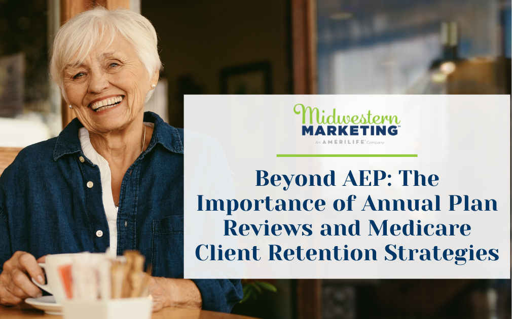 Beyond AEP: The Importance of Annual Plan Reviews and Medicare Client Retention Strategies