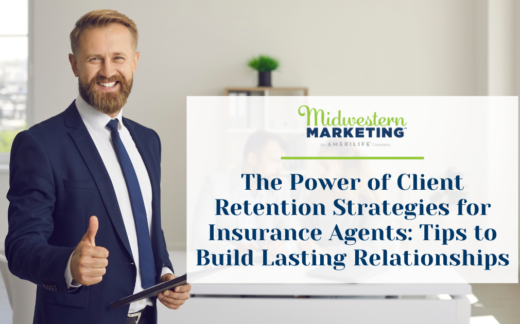 The Power of Client Retention Strategies for Insurance Agents: Tips to Build Lasting Relationships